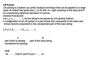 LR Parser LR parsing is a bottom up