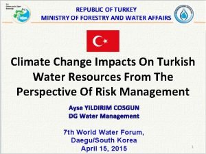 REPUBLIC OF TURKEY MINISTRY OF FORESTRY AND WATER