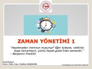 ZAMAN YNETM 1 Hayatnzdan memnun musunuz Eer yleyse