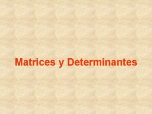 Matrices y Determinantes Concepto de matriz Igualdad de