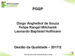 PGQP Diogo Anghelkof de Souza Felipe Rangel Milcharek