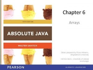 Chapter 6 Arrays Slides prepared by Rose Williams