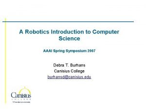 A Robotics Introduction to Computer Science AAAI Spring