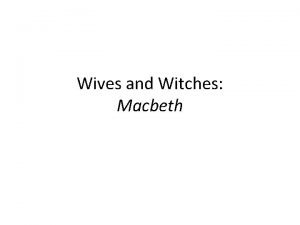 Wives and Witches Macbeth Lady Macbeths fiction of