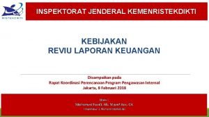 INSPEKTORAT JENDERAL KEMENRISTEKDIKTI KEBIJAKAN REVIU LAPORAN KEUANGAN Disampaikan