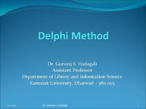 Delphi Method Dr Gururaj S Hadagali Assistant Professor