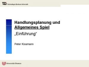 Handlungsplanung und Allgemeines Spiel Einfhrung Peter Kissmann Ablauf