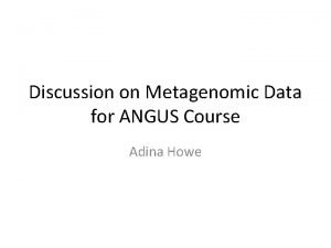 Discussion on Metagenomic Data for ANGUS Course Adina