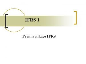 IFRS 1 Prvn aplikace IFRS Cl standardu n