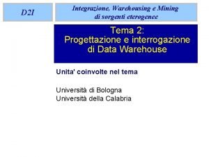 D 2 I Integrazione Warehousing e Mining di