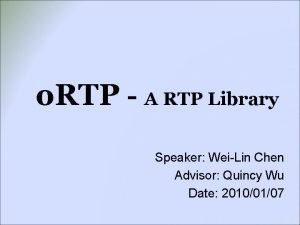 o RTP A RTP Library Speaker WeiLin Chen