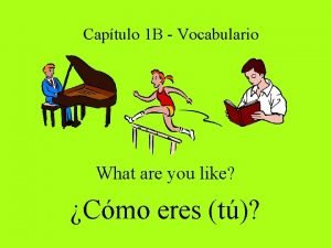 Captulo 1 B Vocabulario What are you like