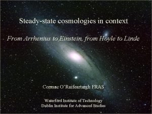 Steadystate cosmologies in context From Arrhenius to Einstein