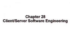 Chapter 28 ClientServer Software Engineering These courseware materials