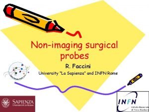 Nonimaging surgical probes R Faccini University La Sapienza