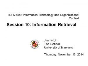 INFM 603 Information Technology and Organizational Context Session