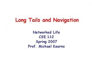 Long Tails and Navigation Networked Life CSE 112