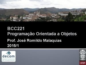 BCC 221 Programao Orientada a Objetos Prof Jos