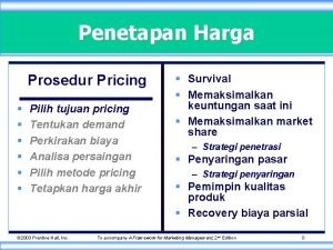 Penetapan Harga Prosedur Pricing Pilih tujuan pricing Tentukan