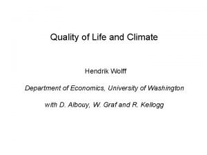 Quality of Life and Climate Hendrik Wolff Department