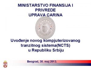 MINISTARSTVO FINANSIJA I PRIVREDE UPRAVA CARINA Uvoenje novog