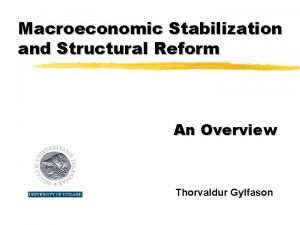 Macroeconomic Stabilization and Structural Reform An Overview Thorvaldur