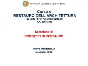 Corso di RESTAURO DELLARCHITETTURA Docente Prof Antonella VERSACI