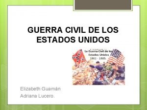 GUERRA CIVIL DE LOS ESTADOS UNIDOS Elizabeth Guamn