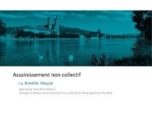 Assainissement non collectif Par Amlie Heuz Agence de