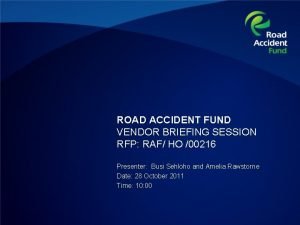 ROAD ACCIDENT FUND VENDOR BRIEFING SESSION RFP RAF