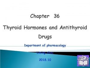 Chapter 36 Thyroid Hormones and Antithyroid Drugs Department