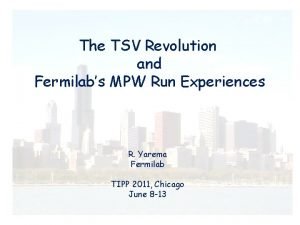 The TSV Revolution and Fermilabs MPW Run Experiences
