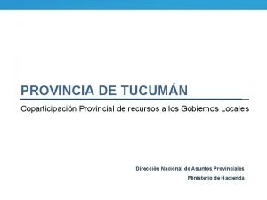 PROVINCIA DE TUCUMN Coparticipacin Provincial de recursos a