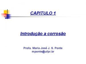 CAPITULO 1 Introduo a corroso Profa Maria Jos