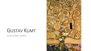 GUSTAV KLIMT LA SECESSIONE VIENNESE Gustav Klimt Secessioni