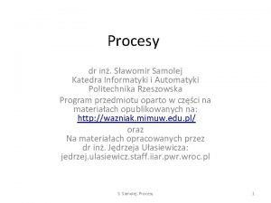 Procesy dr in Sawomir Samolej Katedra Informatyki i