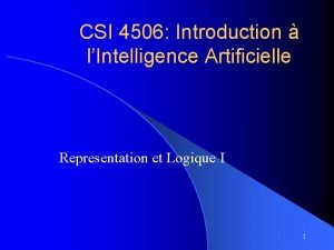 CSI 4506 Introduction lIntelligence Artificielle Representation et Logique