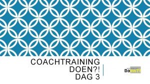 COACHTRAINING DOEN DAG 3 PROGRAMMA Reflectie op coachproces