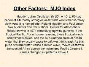 Other Factors MJO Index Madden Julian Oscillation MJO