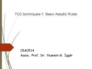 TCC techniques1 Basic Aseptic Rules CEAC 514 Assoc