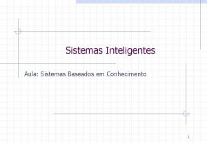 Sistemas Inteligentes Aula Sistemas Baseados em Conhecimento 1