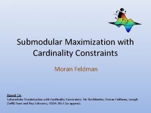 Submodular Maximization with Cardinality Constraints Moran Feldman Based