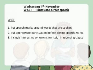 Wednesday 4 th November WALT Punctuate direct speech