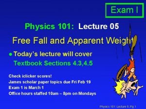 Exam I Physics 101 Lecture 05 Free Fall