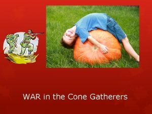 WAR in the Cone Gatherers As well as