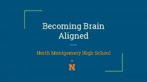 Becoming Brain Aligned North Montgomery High School Focused