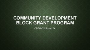 COMMUNITY DEVELOPMENT BLOCK GRANT PROGRAM CDBGCV Round 3