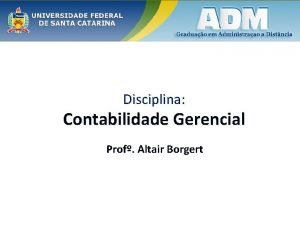 Disciplina Contabilidade Gerencial Prof Altair Borgert 1 Videoaula