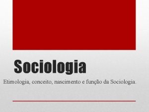 Sociologia Etimologia conceito nascimento e funo da Sociologia