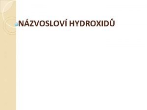 NZVOSLOV HYDROXID C Hydroxidy Obecn charakteristika Obecn vzorec